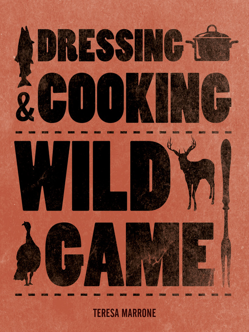 Title details for Dressing & Cooking Wild Game by Teresa Marrone - Available